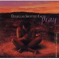 Pray - Douglas Spotted Eagle