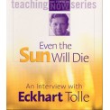 Eckhart Tolle - Even the Sun Will Die