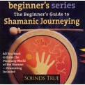 The Beginner's Guide to Shamanic Journeying - Sandra Ingerman