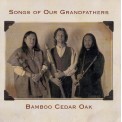 Bamboo Cedar Oak - Songs of our Grandfathers