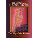 Healing the Luminous Body: The Way of the Shaman - Alberto Villoldo - DVD