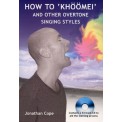 How to "Khoomei" & Other Overtone Singing Styles - Jonathan Cope