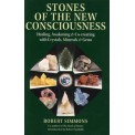 Robert Simmons - Stones of the New Consciousness: Healing, Awakening and Co-creating with Crystals, Minerals and Gems