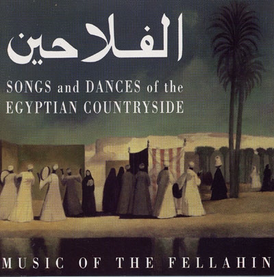 Music of the Fellahin - Songs & Dances of the Egyptian Countryside