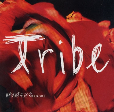 Gabrielle Roth & the Mirrors - Tribe