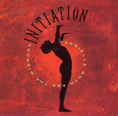 Gabrielle Roth & The Mirrors - Initiation