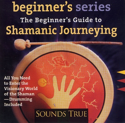 The Beginner's Guide to Shamanic Journeying - Sandra Ingerman