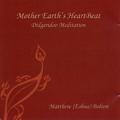 Matthew (Eshua) Bolton - Mother Earth's HeartBeat