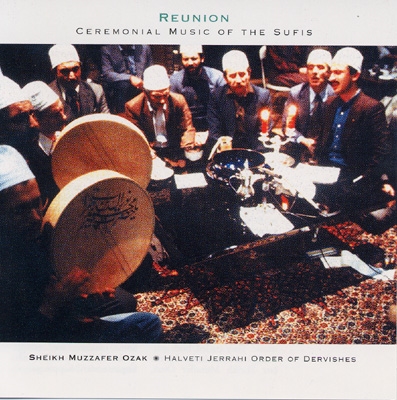 Reunion: Ceremonial Music of the Sufis - Sheikh Muzzafer Ozak & Halveti Jerrahi Order of Dervishes