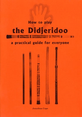 How to Play The Didjeridoo: A Practical Guide for Everyone - Jonathan Cope