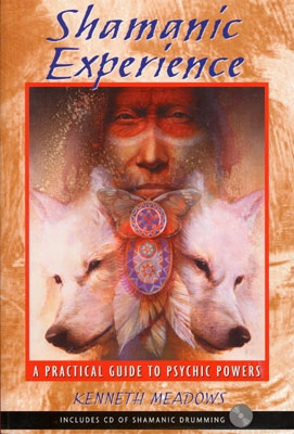 Shamanic Experience: A Practical Guide to Psychic Powers - Kenneth Meadows