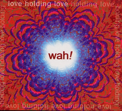 Wah! - Love Holding Love