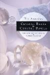 Crystal Balls and Crystal Bowls: Tools for Ancient Scrying and Modern Seership - Ted Andrews