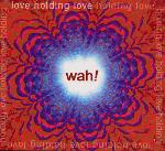 Wah! - Love Holding Love