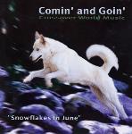Snowflakes in June - Comin & Goin