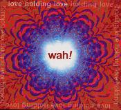 Wah! - Love Holding Love