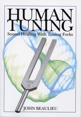 John Beaulieu - Human Tuning: Sound Healing with Tuning Forks