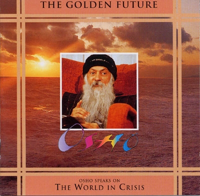 The Golden Future - Osho speaks on the World in Crisis