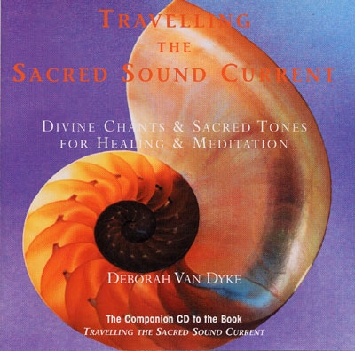 Travelling The Sacred Sound Current - Deborah Van Dyke