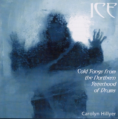 Carolyn Hillyer - Ice - Cold Songs from the Northern Sisterhood of Drums
