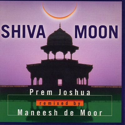Prem Joshua remixed by Maneesh de Moor - Shiva Moon