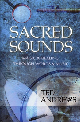 Sacred Sounds: Magic & Healing Through Words & Music - Ted Andrews