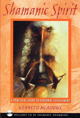 Shamanic Spirit: A Practical Guide to Personal Fulfillment - Kenneth Meadows