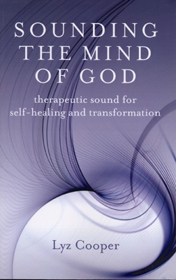 Lyz Cooper - Sounding The Mind of God - Therapeutic Sound for Self-Healing & Transformation