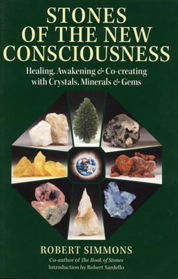 Robert Simmons - Stones of the New Consciousness: Healing, Awakening and Co-creating with Crystals, Minerals and Gems