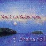 Shaina Noll - You Can Relax Now