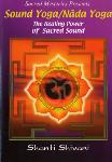 Sound Yoga/Nada Yoga: The Healing Power of Sacred Sound - Shanti Shivani