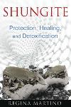 Shungite: Protection, Healing and Detoxification - Regina Martino