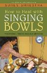 Suren Shrestha - How to Heal with Singing Bowls